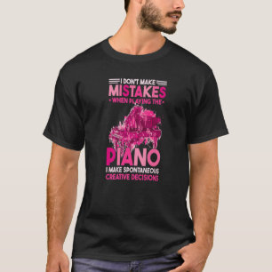 I Dont Make Mistakes When Playing The Piano   T-Shirt