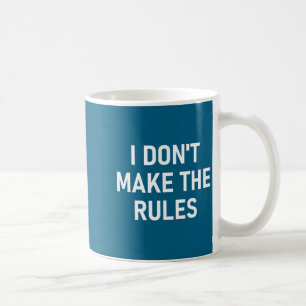 I Don't Make The Rules, Funny, Jokes, Sarcastic, F Coffee Mug
