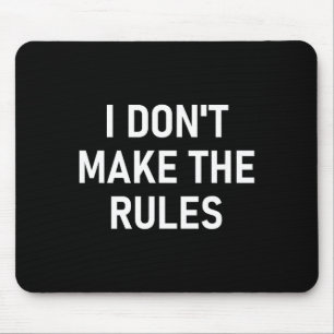 I Don't Make The Rules, Funny, Jokes, Sarcastic, F Mouse Pad