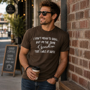 I Don't Mean To Brag....Gender T-Shirt