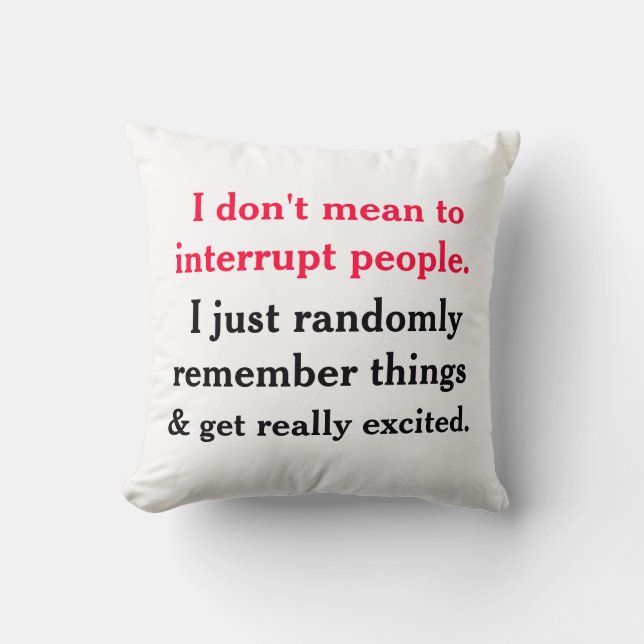 I Don't Mean To Interrupt People Pillow (Front)