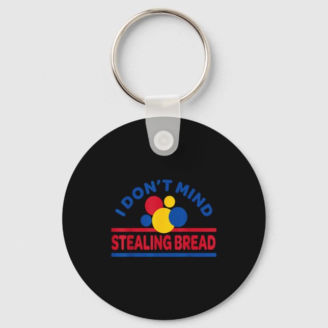 I Don't Mind Stealing Bread  Keychain (Front)