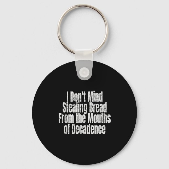 I Don't Mind Stealing Bread Mouths Of Decadence  Keychain (Front)