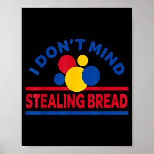 I Don't Mind Stealing Bread Poster