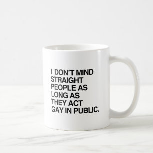 I DON'T MIND STRAIGHT PEOPLE AS LONG AS THEY ACT G COFFEE MUG