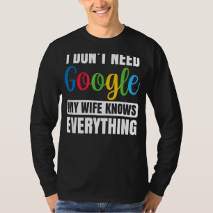 I Don't N Eed G Oogle My Wife Knows Everything Hu T-Shirt
