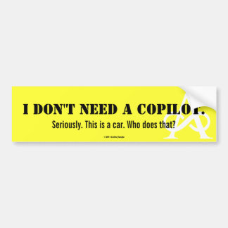 I Don't Need A Copilot Bumper Sticker
