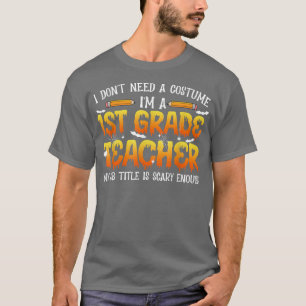 I Don't Need A Costume I'm A 1st Grade Teacher Hal T-Shirt