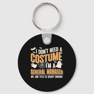 I Don't Need A Costume I'm A General Manager Funny Keychain