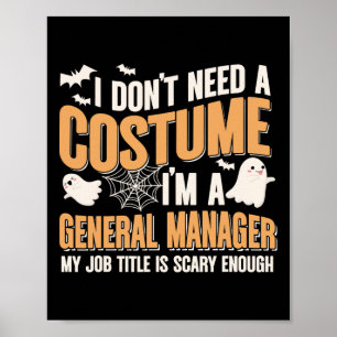 I Don't Need A Costume I'm A General Manager Funny Poster