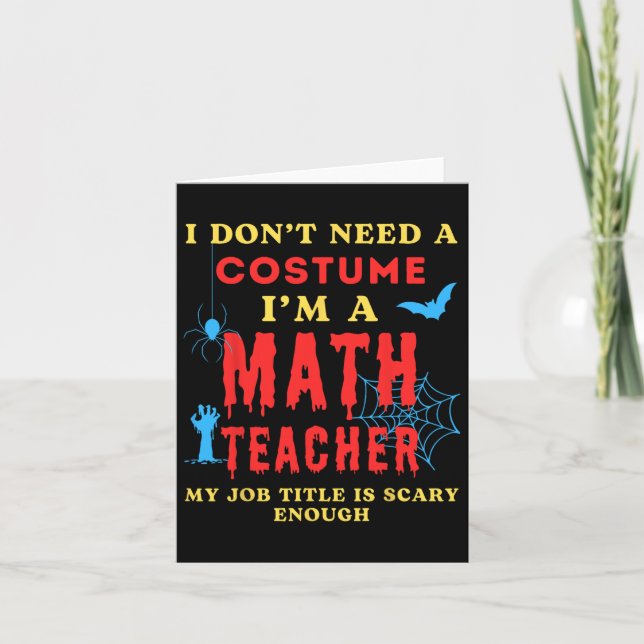 I Don't Need A Costume I'm A Math Teacher Hallowee Card (Front)