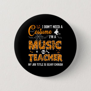I Don't Need A Costume I'm A Music Teacher Hallowe 2 Inch Round Button