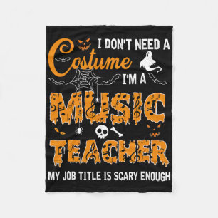 I Don't Need A Costume I'm A Music Teacher Hallowe Fleece Blanket