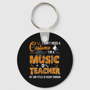 I Don't Need A Costume I'm A Music Teacher Hallowe Keychain