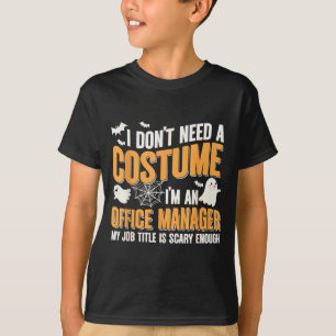 I Don't Need A Costume I'm A Office Manager Funny T-Shirt