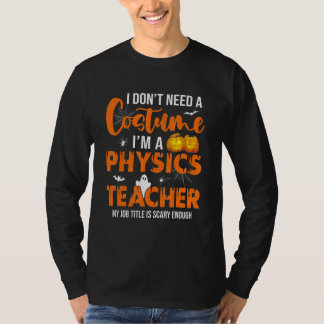 I Don't Need A Costume I'm A Physics Teacher Hallo T-Shirt