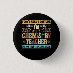 I Don't Need A Costume I'm Chemistry Teacher Cool  1 Inch Round Button