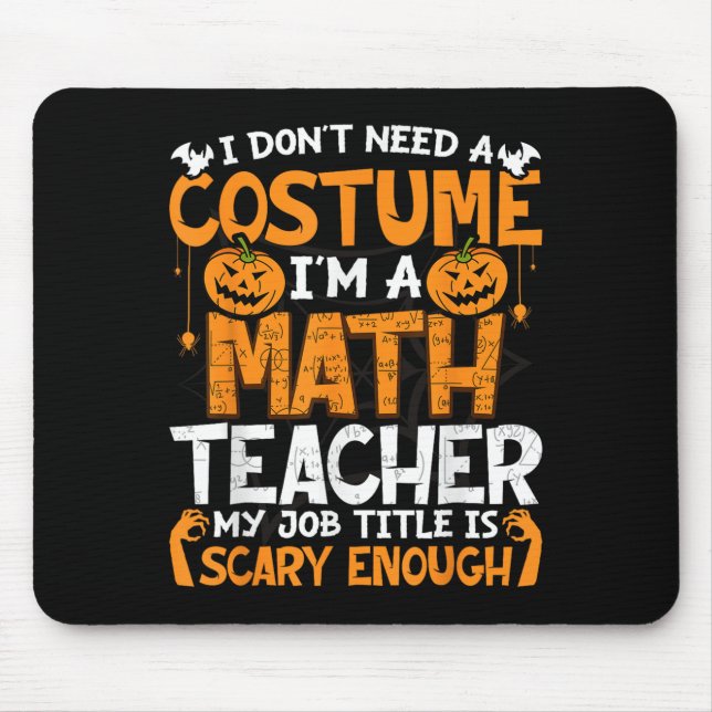I Don't Need A Costume I'm Math Teacher Costume Ha Mouse Pad (Front)