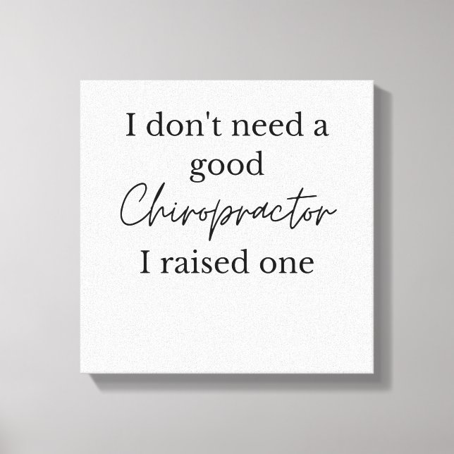 I don't need a good chiropractor i raised one canvas print (Front)