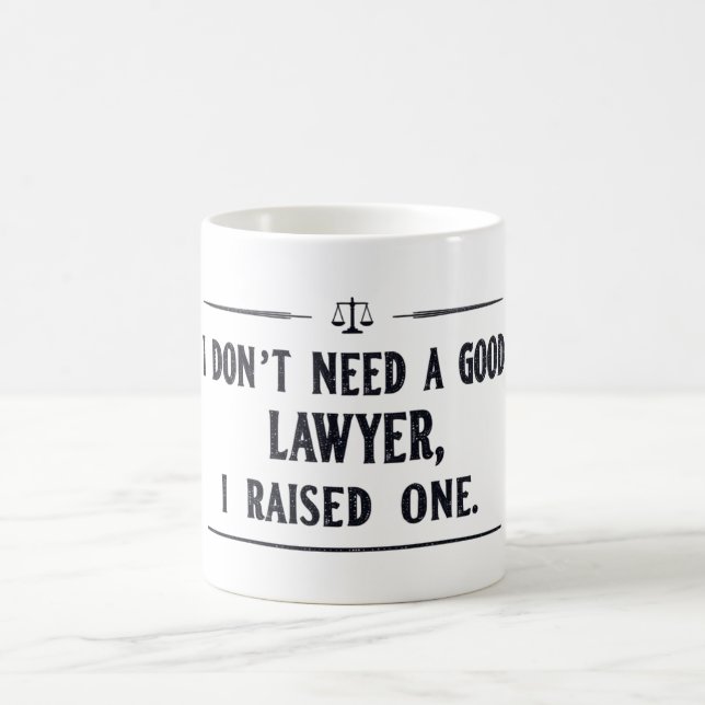 I DON'T NEED A GOOD LAWYER, I RAISED ONE COFFEE MUG (Center)
