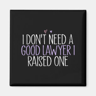 I Don't Need A Good Lawyer I Raised One Magnet