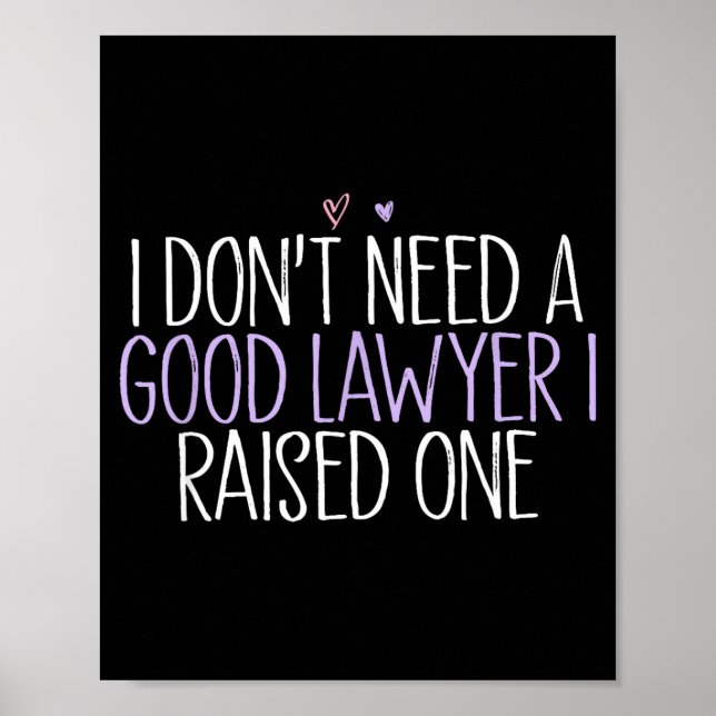 I Don't Need A Good Lawyer I Raised One  Poster (Front)