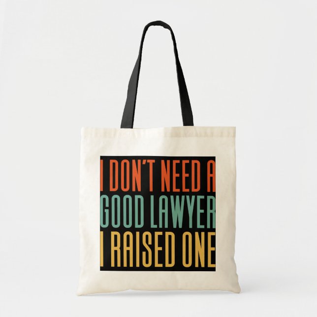 I Don't Need A Good Lawyer I Raised One  Tote Bag (Front)