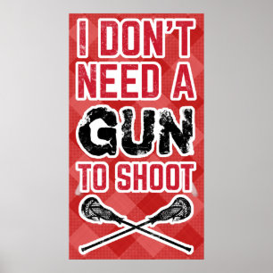 I Don't Need A Gun To Shoot Lacrosse Print