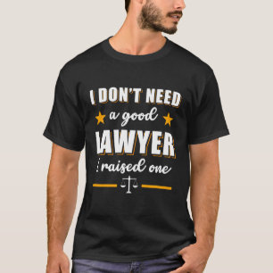 I Don'T Need A Lawyer Mom Quotes Future Attorney T-Shirt