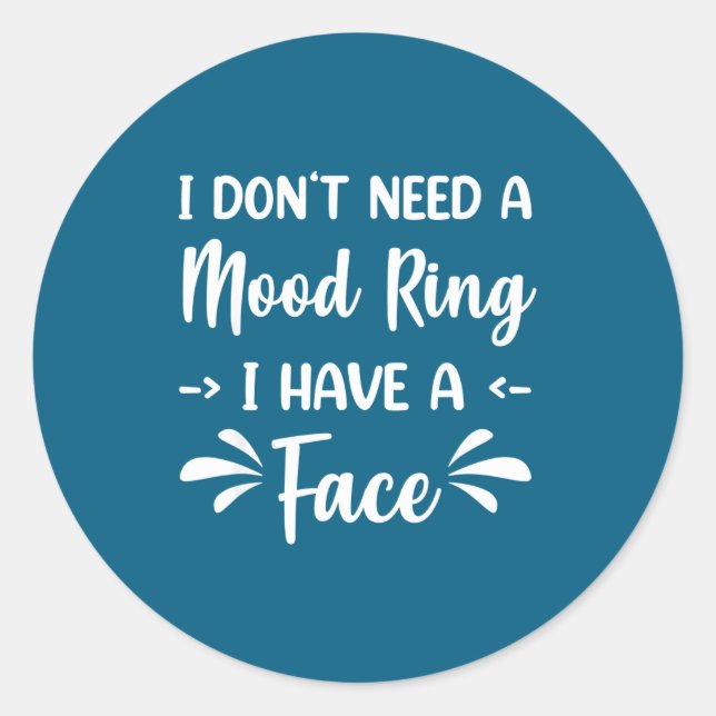 I Don't Need A Mood Ring I Have A Face  Classic Round Sticker (Front)