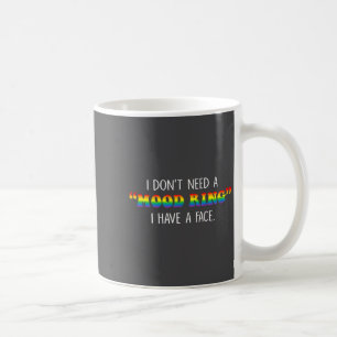 I Don't Need A Mood Ring I Have A Face  Coffee Mug