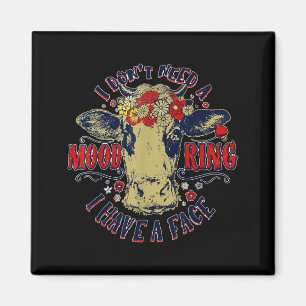 I Don't Need A Mood Ring I Have A Face Funny Cow H Magnet