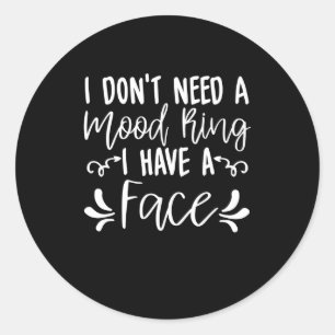 I Dont Need A Mood Ring I Have A Face Funny Quote Classic Round Sticker