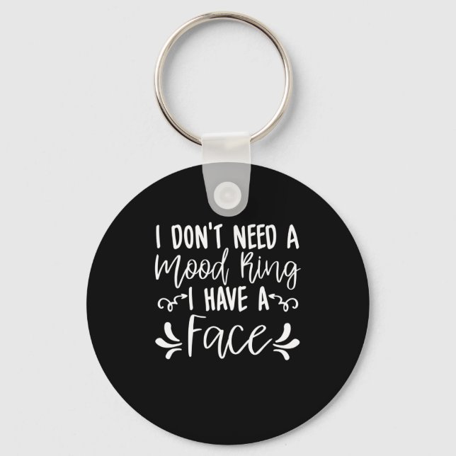 I Dont Need A Mood Ring I Have A Face Funny Quote  Keychain (Front)
