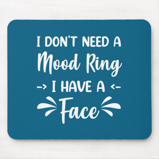 I Don't Need A Mood Ring I Have A Face  Mouse Pad (Front)