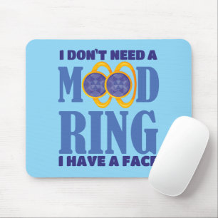 I Don't Need A Mood Ring I Have A Face Mouse Pad