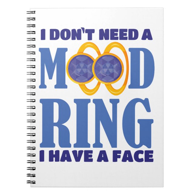 I Don't Need A Mood Ring I Have A Face Notebook (Front)
