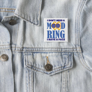 I Don't Need A Mood Ring I Have A Face Pillar Cand 2 Inch Square Button