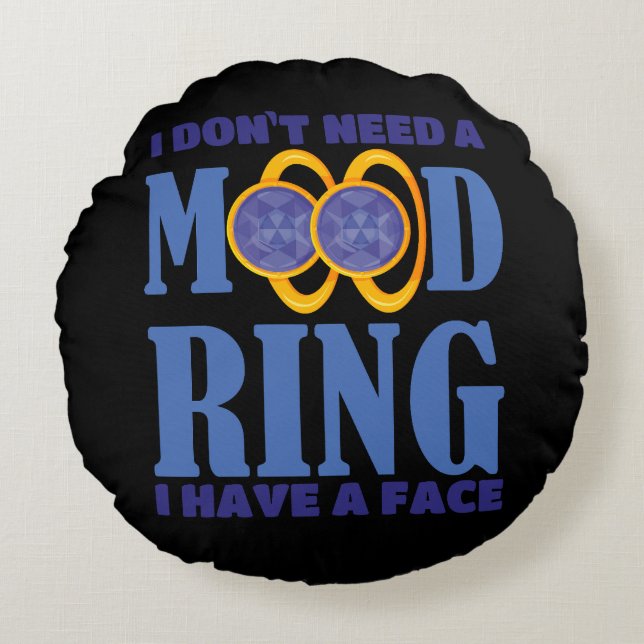 I Don't Need A Mood Ring I Have A Face Round Pillow (Front)