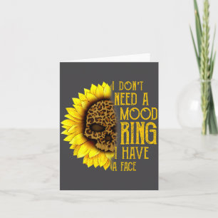 I Don't Need A Mood Ring I Have A Face Sunflower S Card