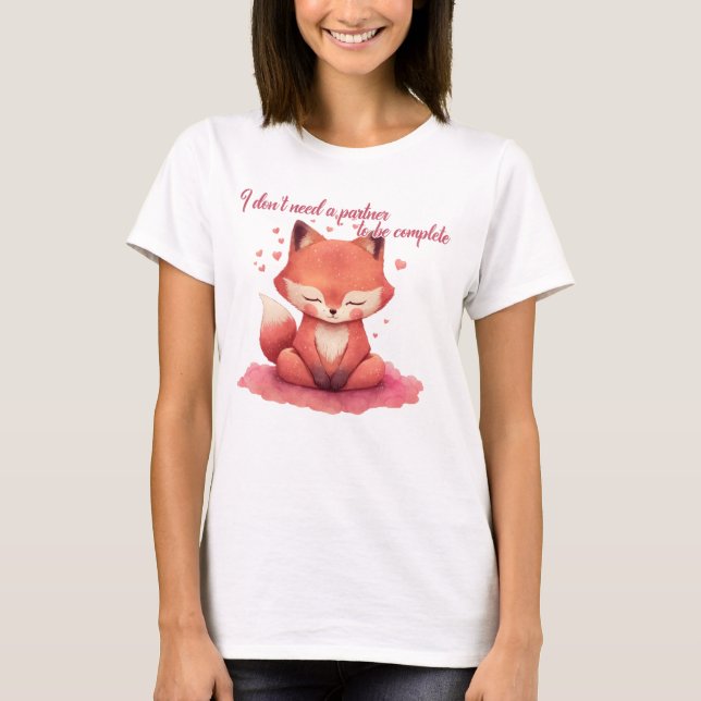 I Don't Need a Partner to be Complete  T-Shirt (Front)