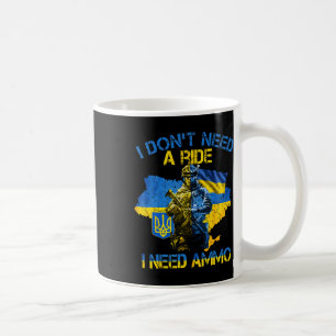 I Don't Need A Ride I Need Ammo Proud Support Ukra Coffee Mug