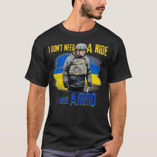 I Don't Need a Ride, I Need Ammo T-Shirt