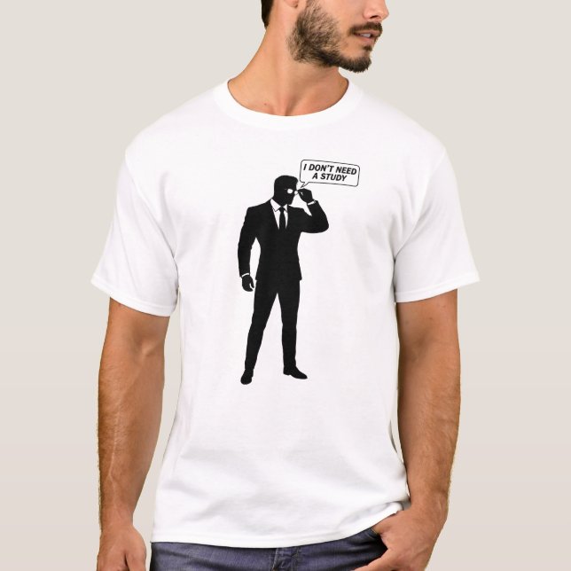 "I dont need a study" T-Shirt (Front)