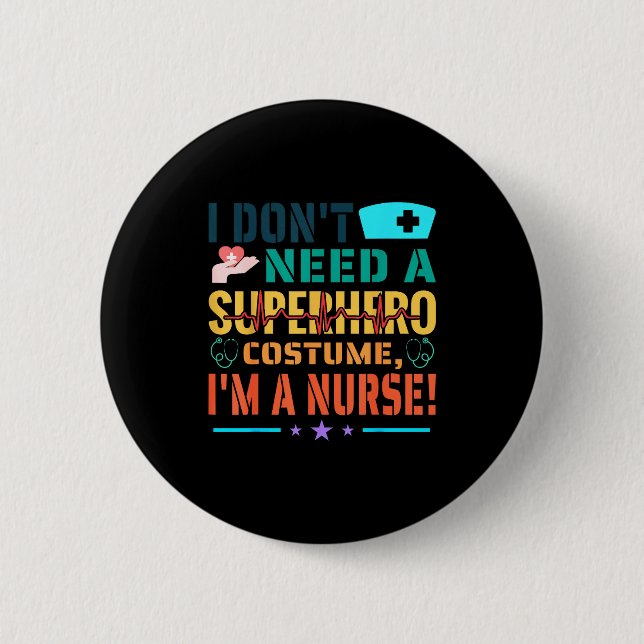 I Don't Need A Superhero Costume, I'm A Nurse Funn 2 Inch Round Button (Front)