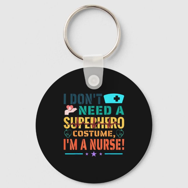 I Don't Need A Superhero Costume, I'm A Nurse Funn Keychain (Front)