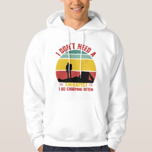 I DON'T NEED A THERAPIST, I GO CAMPING OFTEN  HOODIE