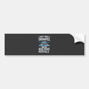 I Don't Need a Therapist I Just Need More Rentals Bumper Sticker