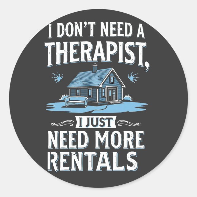 I Don't Need a Therapist I Just Need More Rentals Classic Round Sticker (Front)