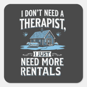 I Don't Need a Therapist I Just Need More Rentals Square Sticker